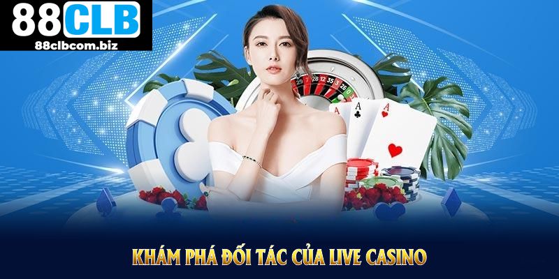 Khám phá đối tác của Live Casino 88CLB để nâng cơ hội giải trí