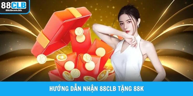 Hướng dẫn nhận 88CLB tặng 88K