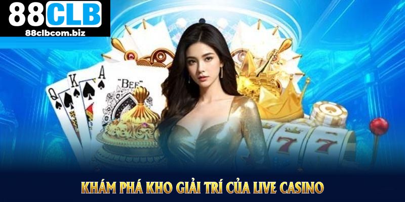 Khám phá kho giải trí của Live Casino 88CLB để trải nghiệm chân thực