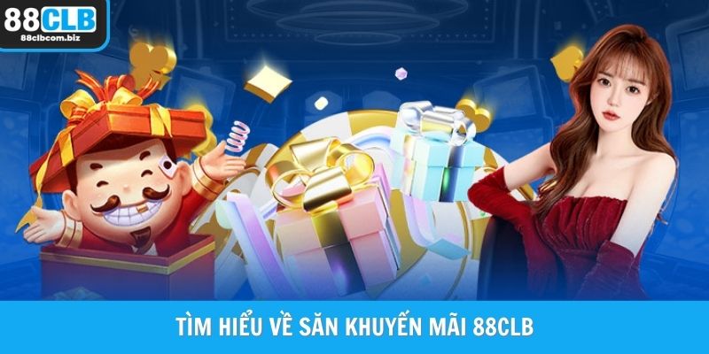 Tìm hiểu về săn khuyến mãi 88CLB